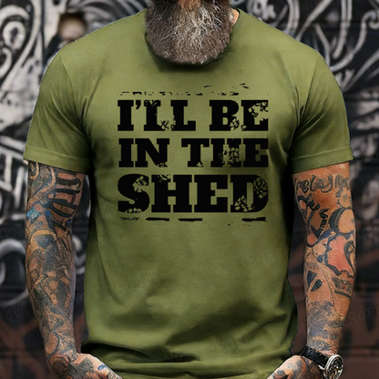 I'll Be In The Shed Funny Men's T-shirt