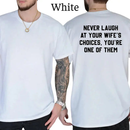 Never Laugh At Your Wife's Choices T-Shirt, Mens Shirts Funny, Wife Joke Graphics Tee, Husband Funny Graphics Shirt, Men's Gifts, Casual Menswear, For Men