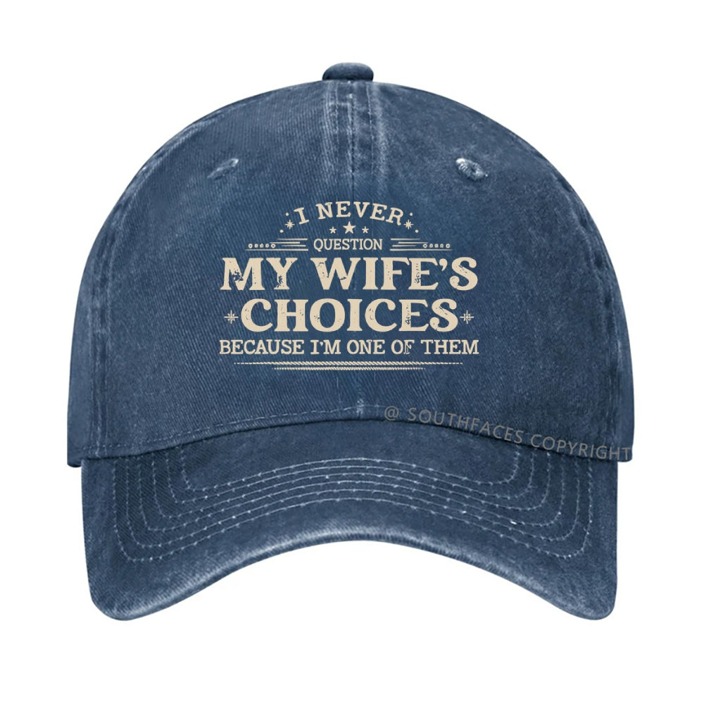 I Never Question My Wife's Choices Because I'm One Of Them Hat