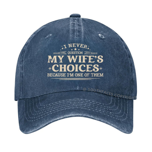 I Never Question My Wife's Choices Because I'm One Of Them Hat