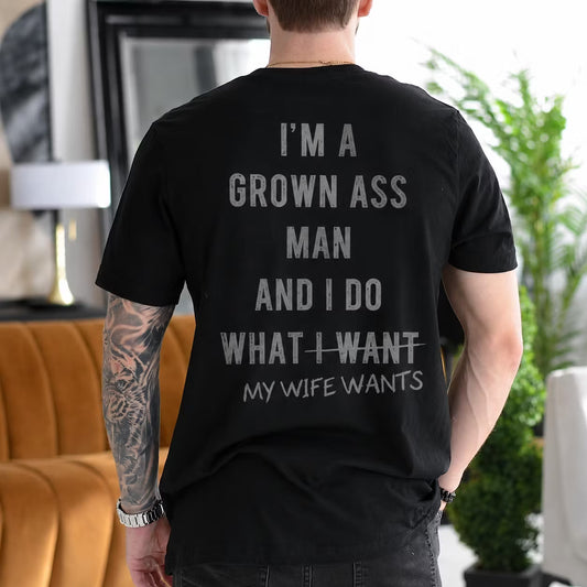 I'm a Grown Ass Man and I Do What My Wife Wants Gift Unisex T-shirt/Crewneck/Hoodie