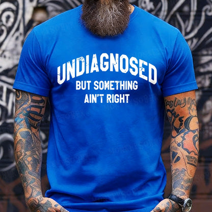 Undiagnosed But Something Ain't Right T-Shirts