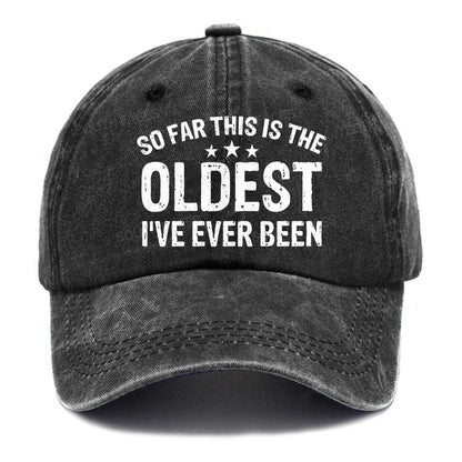 So Far This Is The Oldest I've Ever Been Hats