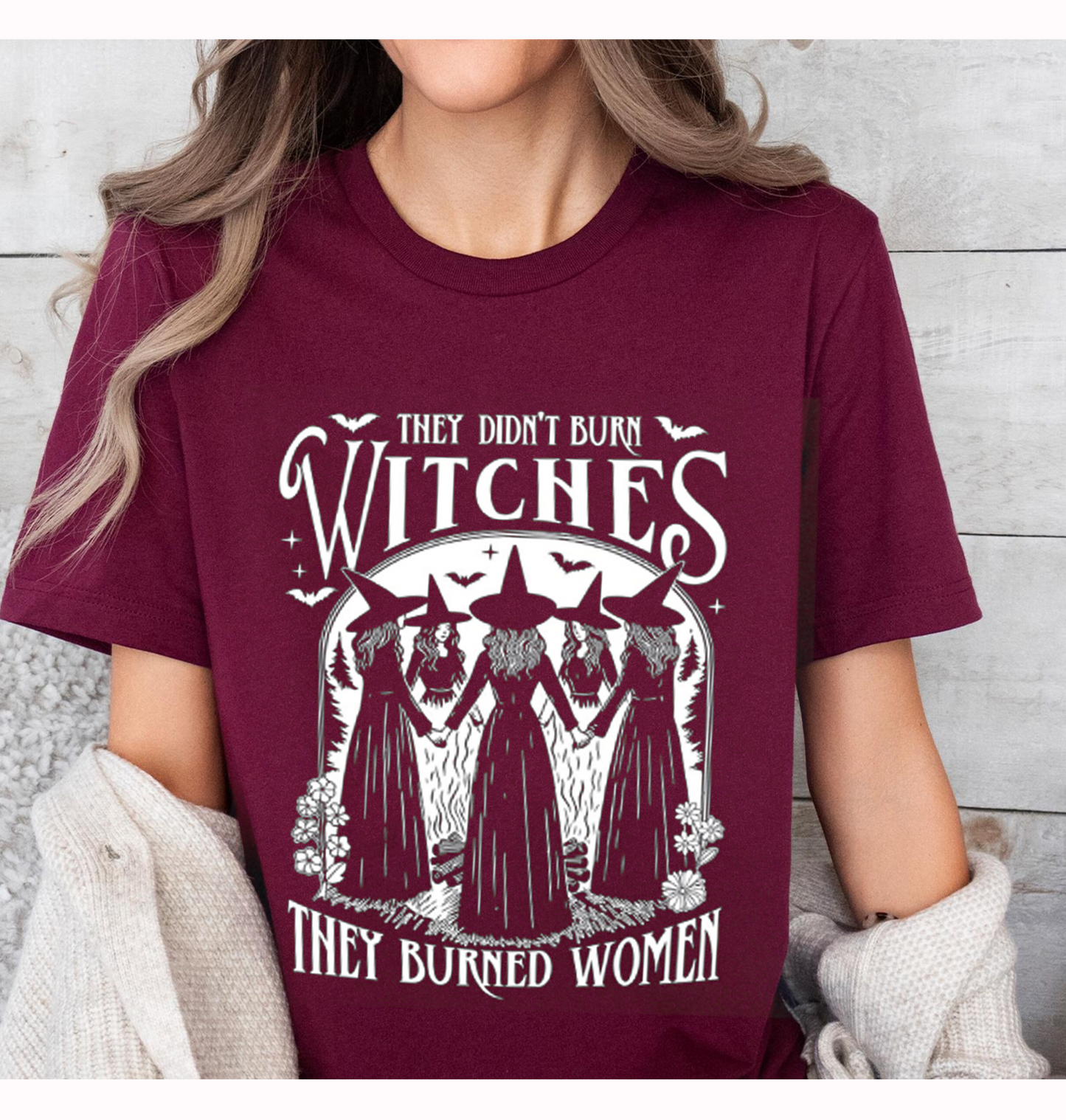 They Didn't Burn Witches They Burned Women Unisex T-shirt/Crewneck/Hoodie