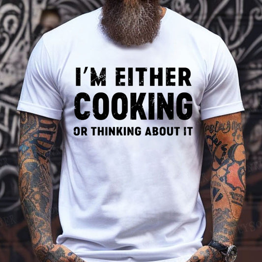 I'm Either Cooking Or Thinking About It T-Shirts