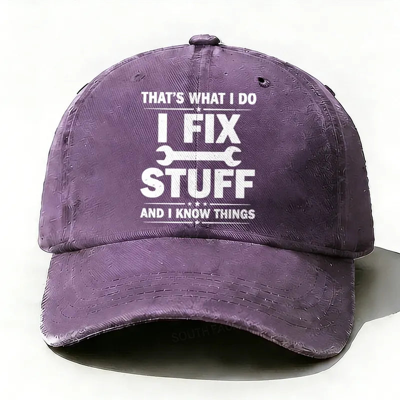 That's What I Do I Fix Stuff And I Know Things Baseball Hat