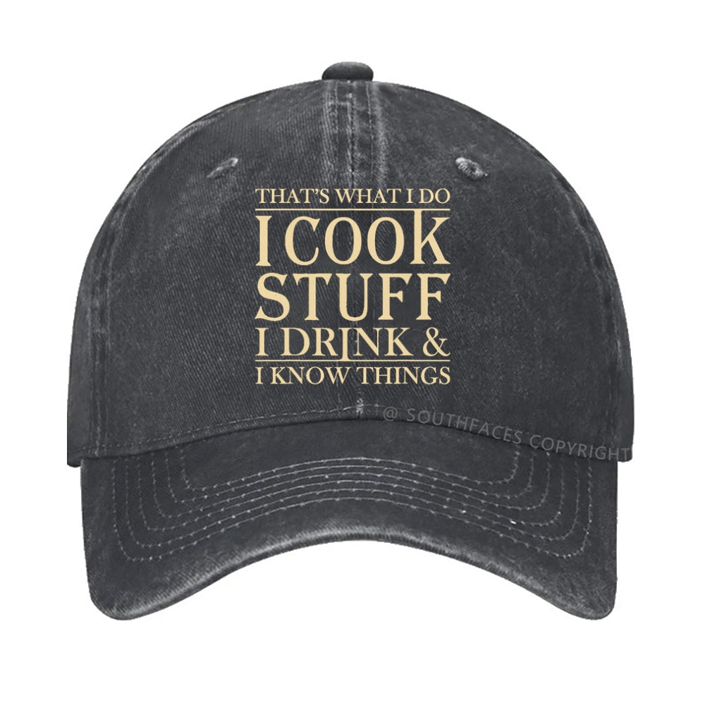 That's What I Do I Cook Stuff I Drink And I Know Things hat