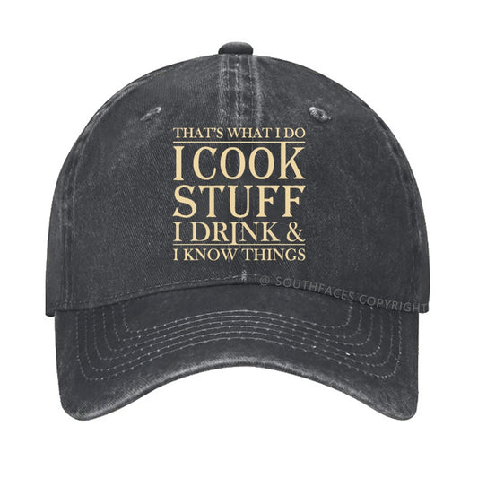 That's What I Do I Cook Stuff I Drink And I Know Things hat