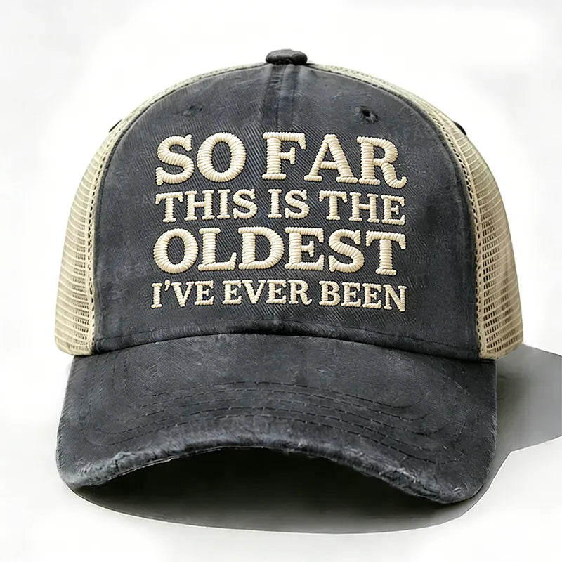 Embroidered So Far This Is The Oldest I've Ever Been Trucker Cap