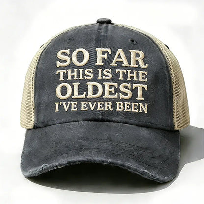 Embroidered So Far This Is The Oldest I've Ever Been Trucker Cap