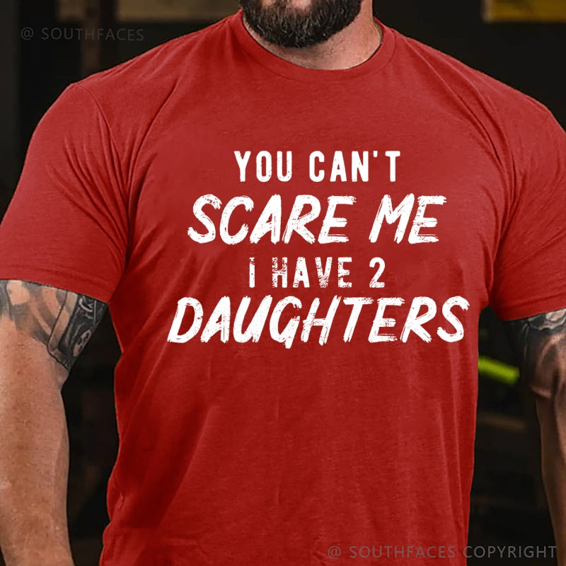 You Can't Scare Me I have Two Daughters T-Shirt