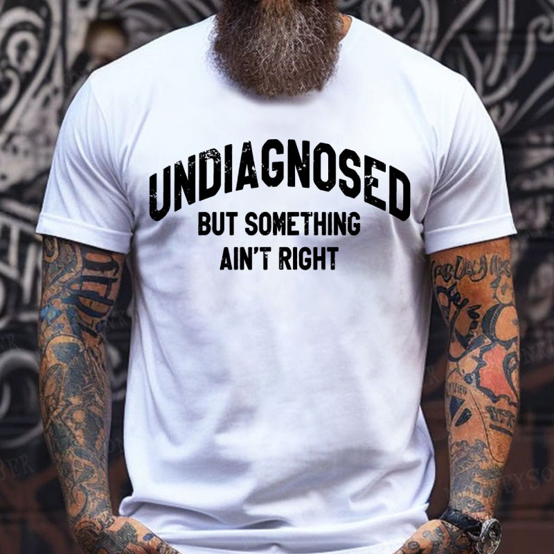 Undiagnosed But Something Ain't Right T-Shirts