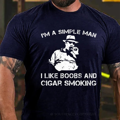 I'm A Simple Man I Like Boobs And Cigar Smoking T-Shirt