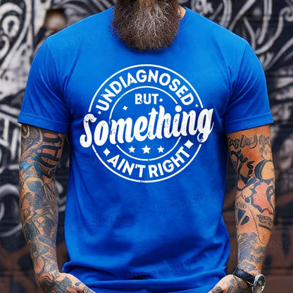 Undiagnosed But Something Ain't Right T-Shirts