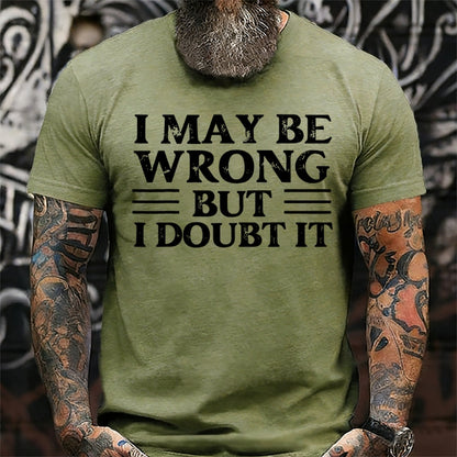 I May Be Wrong But I Doubt It T-Shirts