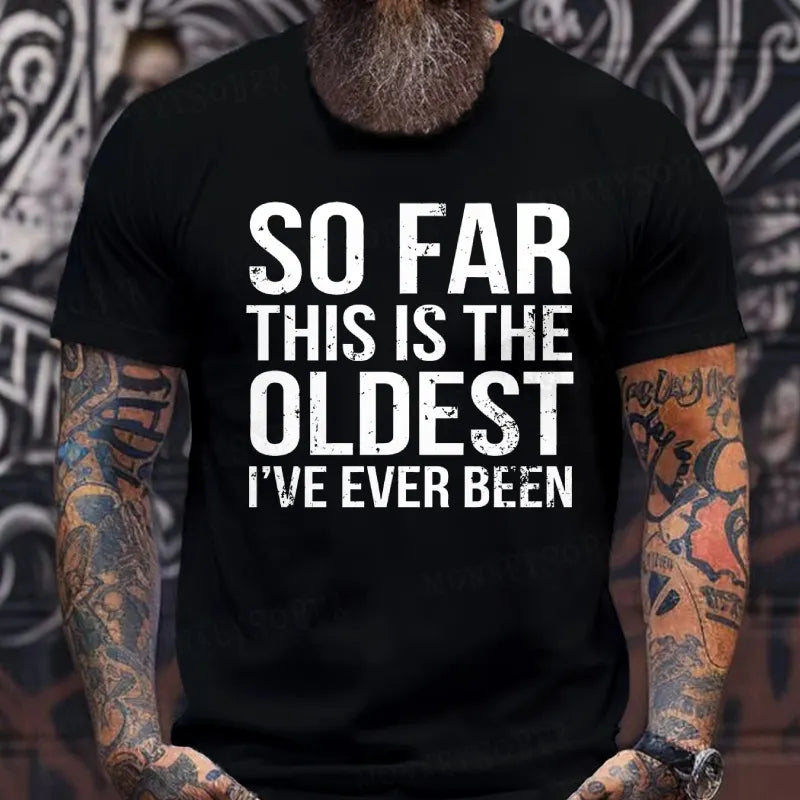 So Far This Is The Oldest I've Ever Been T-Shirts