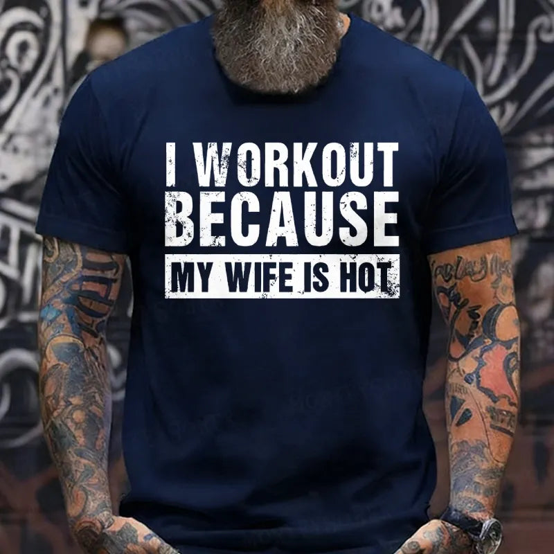 I Workout Because My Wife Is Hot T-Shirts