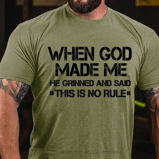 When God Made Me He Grinned And Said This Is No Rule T-Shirt