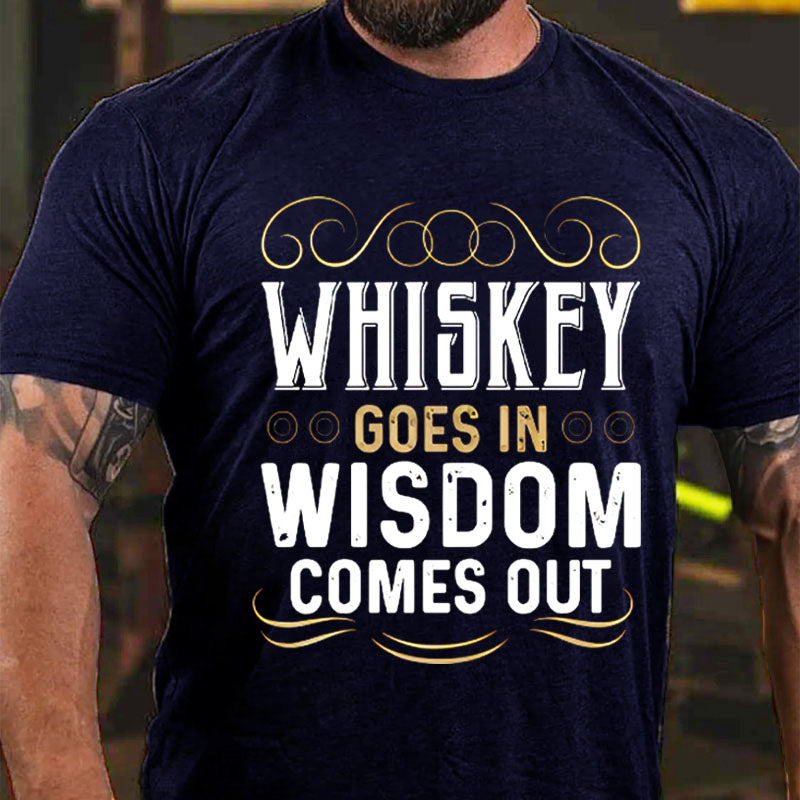 WHISKEY GOES IN WISDOM COMES OUT T-shirt