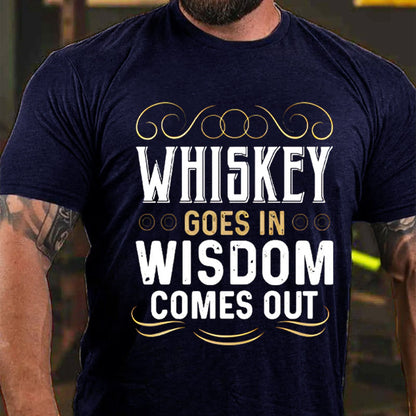 WHISKEY GOES IN WISDOM COMES OUT T-shirt