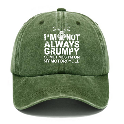 I'm Not Always Grumpy Sometimes I'm On My Motorcycle Hat