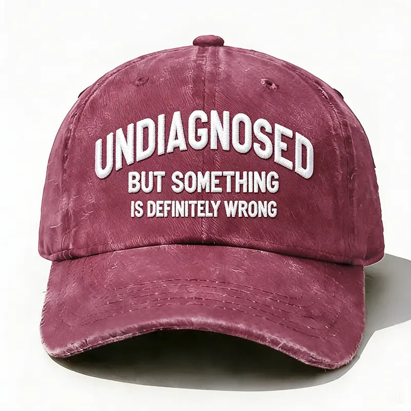 Embroidered  Undiagnosed, But Something is Definitely Wrong  Hat