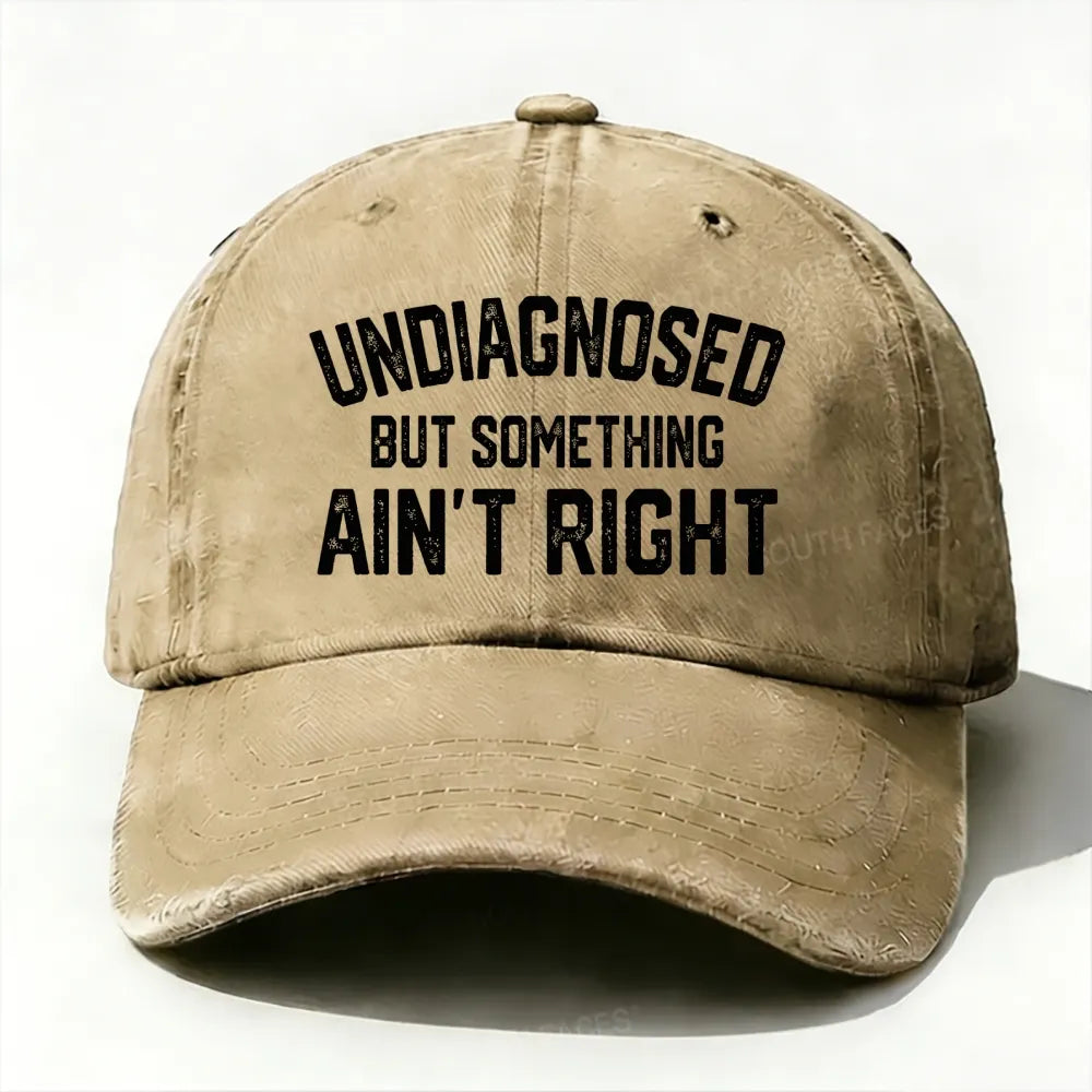 Undiagnosed But Something Ain't Right baseball cap