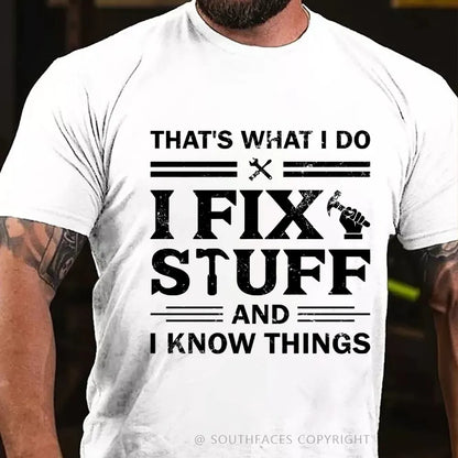 That's What I Do I Fix Stuff And I Know Things T-Shirt