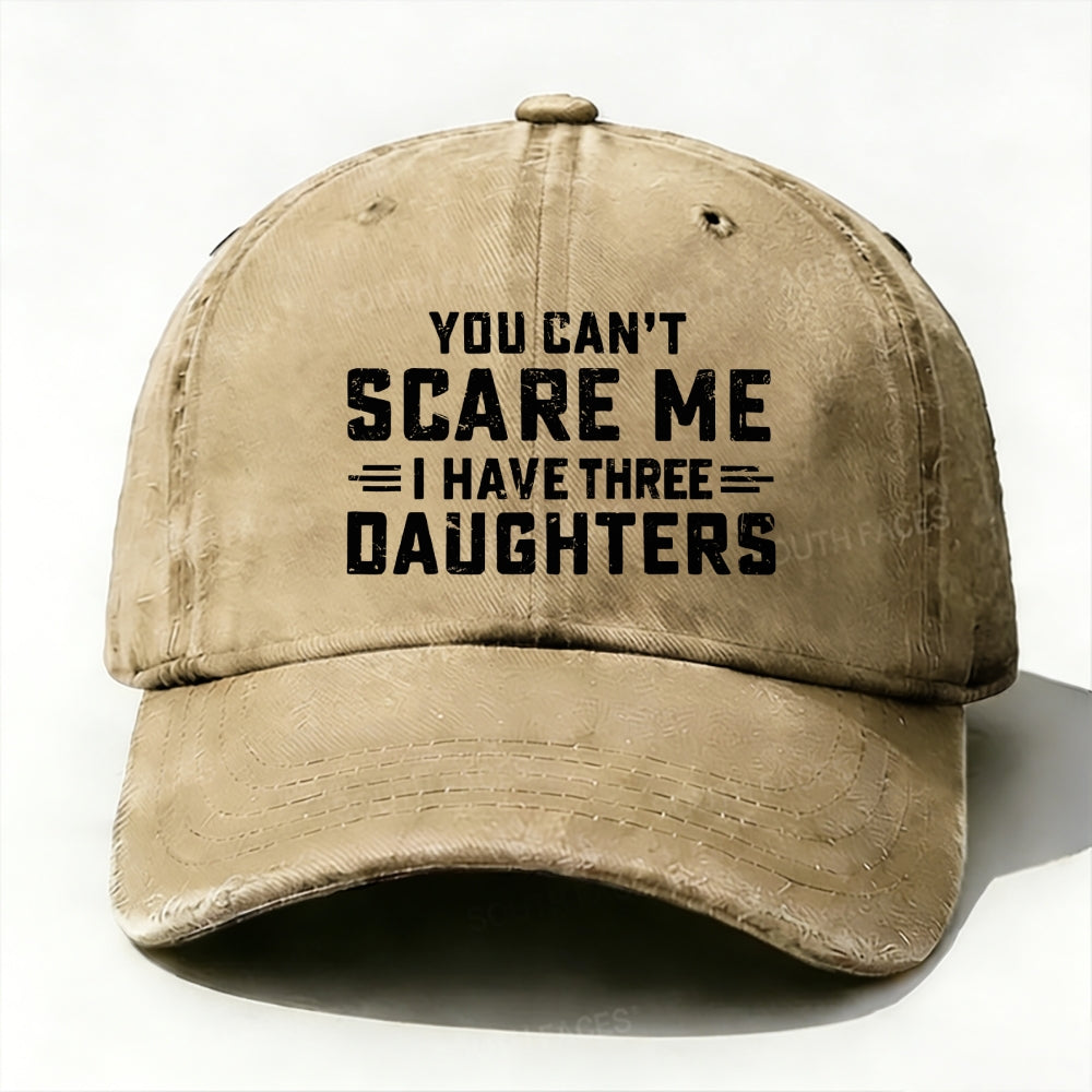 You Can't Scare Me I Have Three Daughters baseball cap