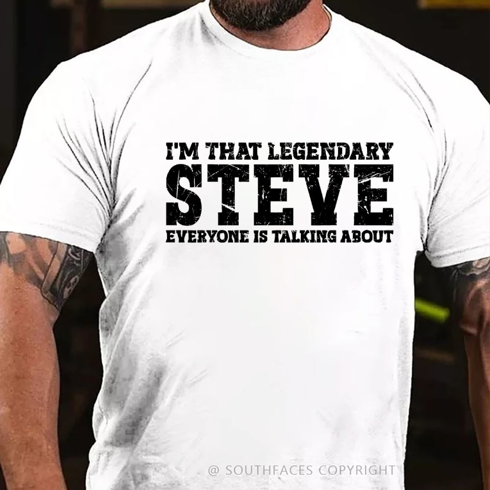 I'm That Legendary Steve Everyone Is Talking About T-Shirt