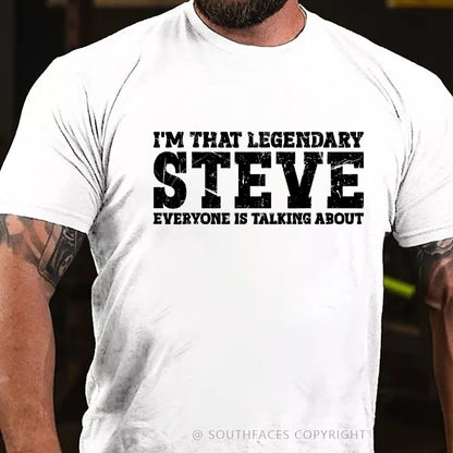 I'm That Legendary Steve Everyone Is Talking About T-Shirt