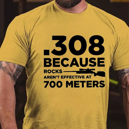 308 Because Rocks Aren't Effective At 700 Meters T-shirt