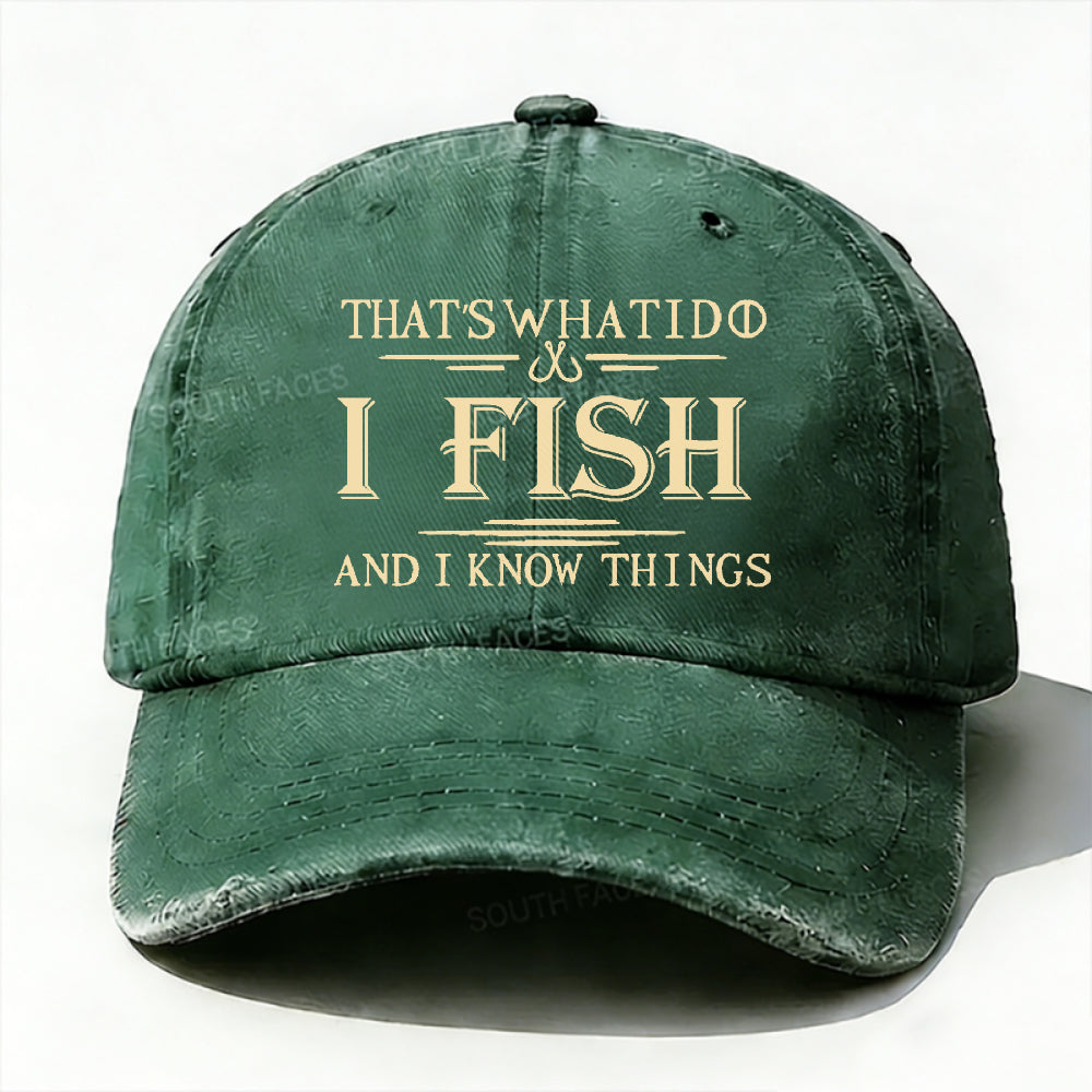 That's What I Do I Fish And I Know Things Hat