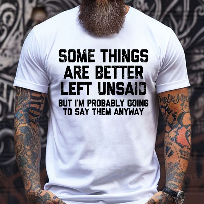 Some Things Are Better Left Unsaid But I'm Probably Going To Say Them Anyway shirts