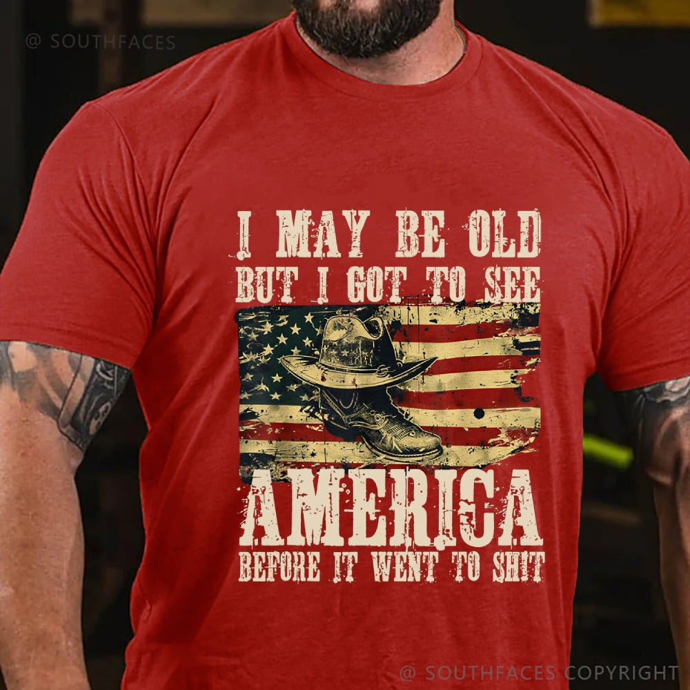 I May Be Old But I Got To See America Before It Went To Shit T-Shirt