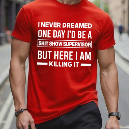 I Never Dreamed One Day I'd Be A Shit Show Supervisor But Here I Am Killing It T-Shirts