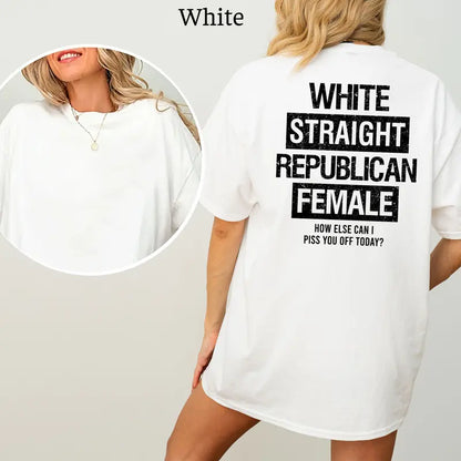 White Straight Republican Female T-Shirt, Republican Shirts Funny, Conservative Political Graphics Tee, Political Graphics Shirt, Women's Gifts, Casual Womenswear