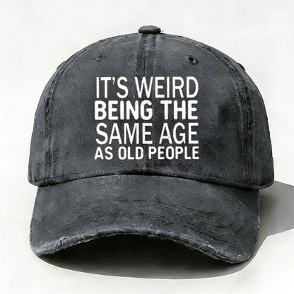 It's Weird Being The Same Age As Old People baseball cap