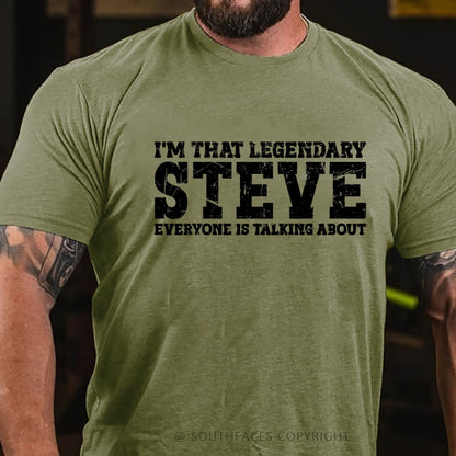 I'm That Legendary Steve Everyone Is Talking About T-Shirt