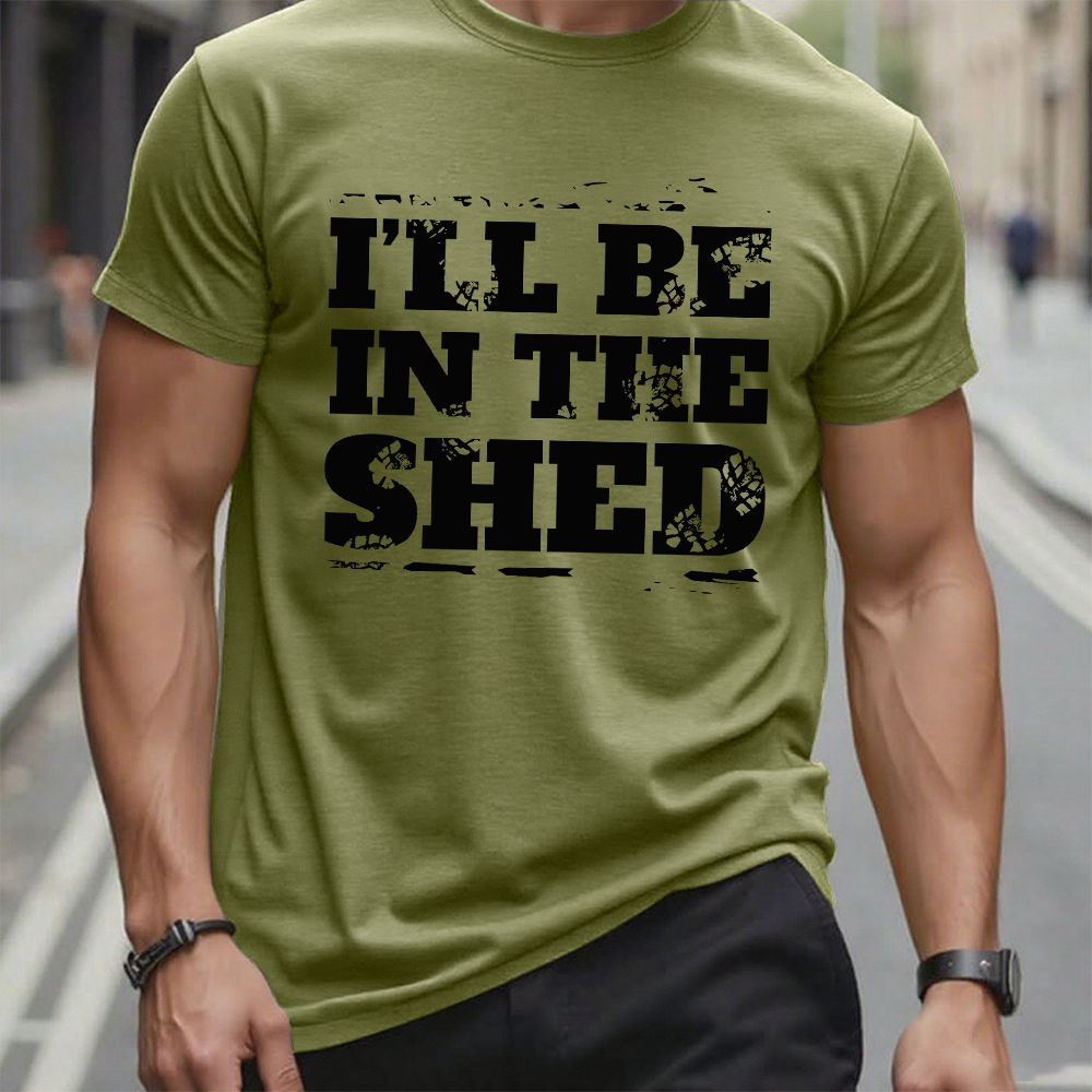 I'll Be In The Shed Funny Men's T-shirt