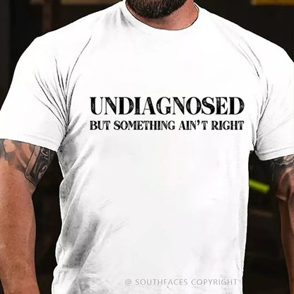 Undiagnosed But Something Ain't Right  Funny T-Shirt