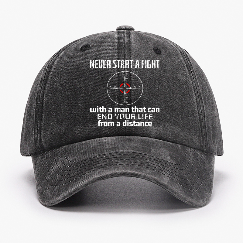 Never Start A Fight With A Man That Can End Your Life From A Distance Hat