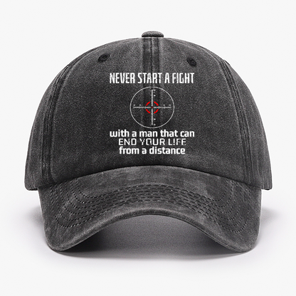 Never Start A Fight With A Man That Can End Your Life From A Distance Hat