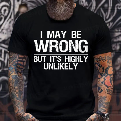 I May Be Wrong But It's Highly Unlikely T-Shirts