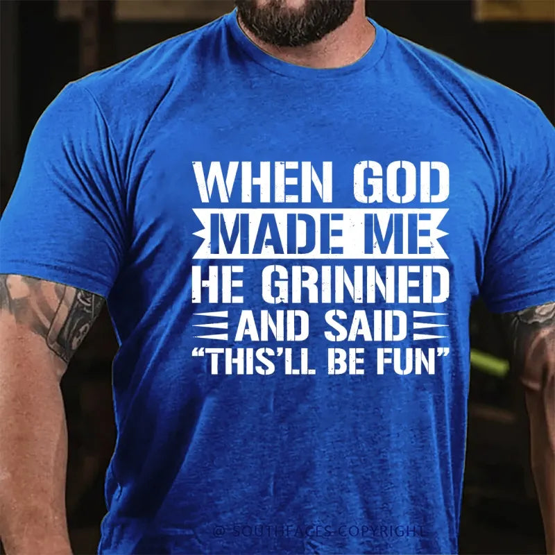 When God Made Me He Grinned And Said “This’ll Be Fun” T-Shirt