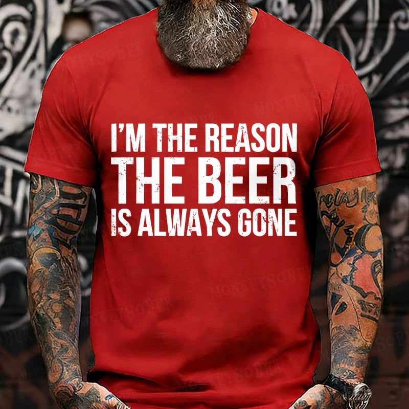 I'm The Reason The Beer is Always Gone T-Shirts