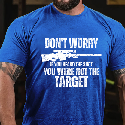 Don't Worry If You Heard The Shot You Were Not The Target Men's T-shirt