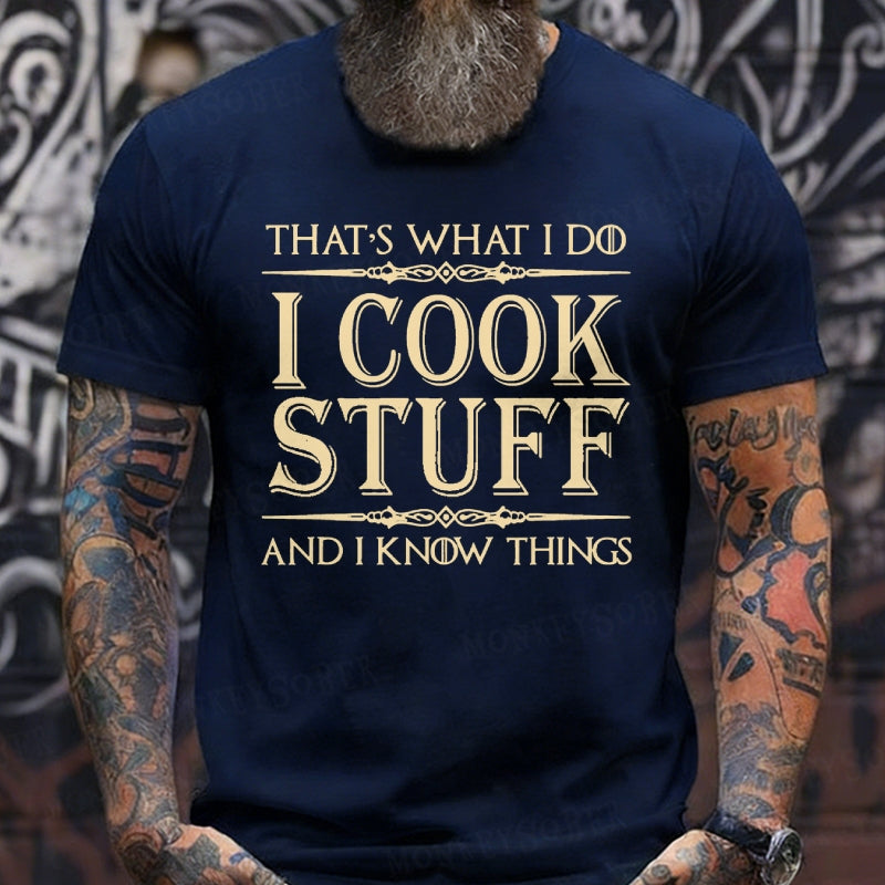 That's What I Do I Cook Stuff And I Know Things shirts