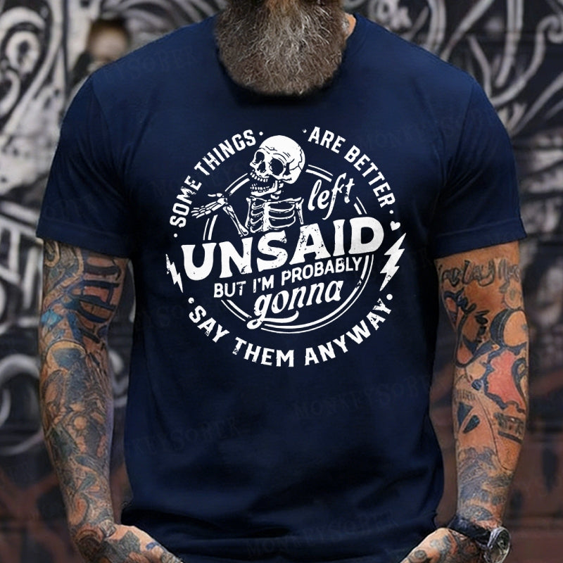 Some Things Are Better Left Unsaid But I'm Probably Going To Say Them Anyway T-Shirts