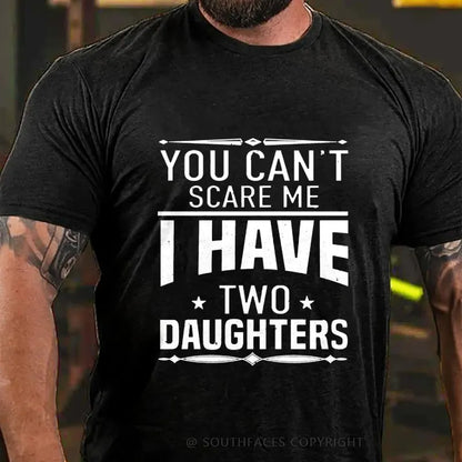 You Can't Scare Me I Have Two Daughters T-shirt